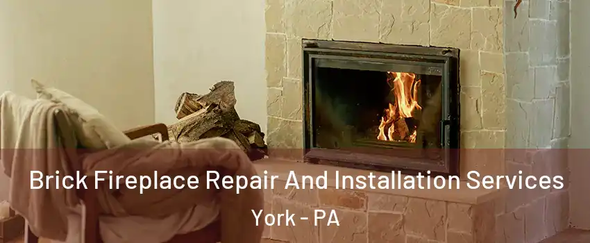  Brick Fireplace Repair And Installation Services York - PA