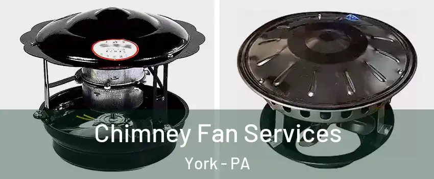  Chimney Fan Services York - PA