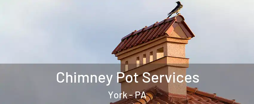  Chimney Pot Services York - PA