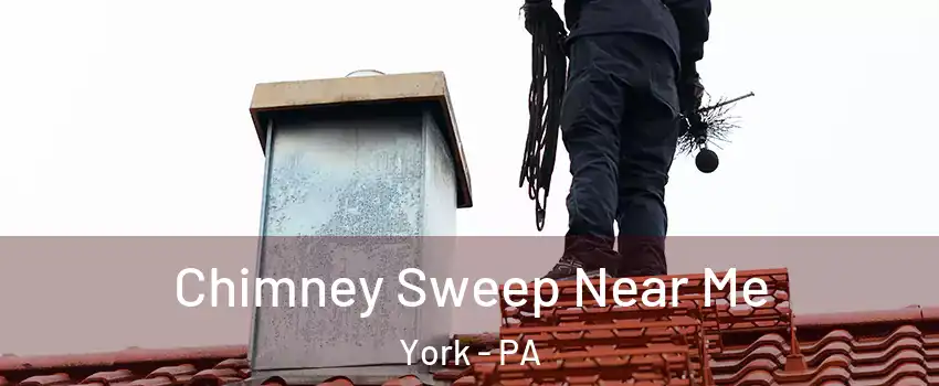  Chimney Sweep Near Me York - PA
