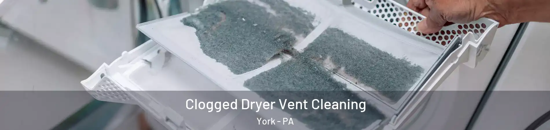 Clogged Dryer Vent Cleaning York - PA