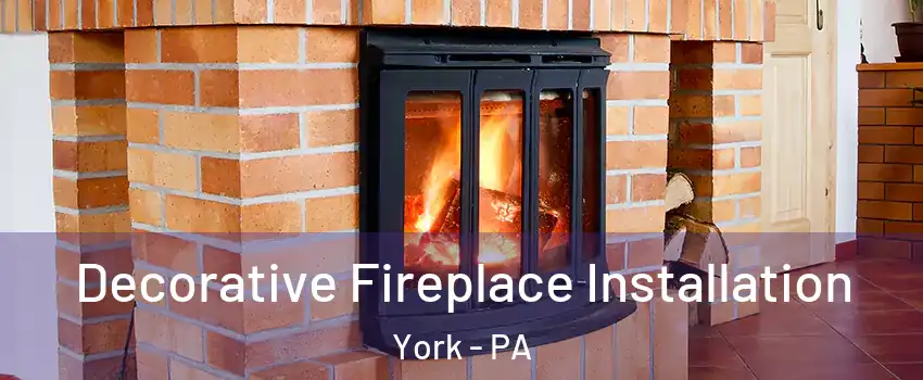  Decorative Fireplace Installation York - PA