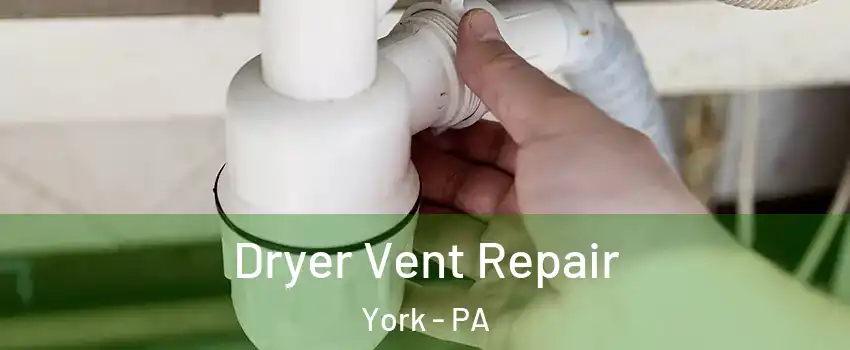  Dryer Vent Repair York - PA