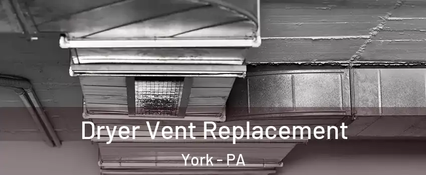  Dryer Vent Replacement York - PA