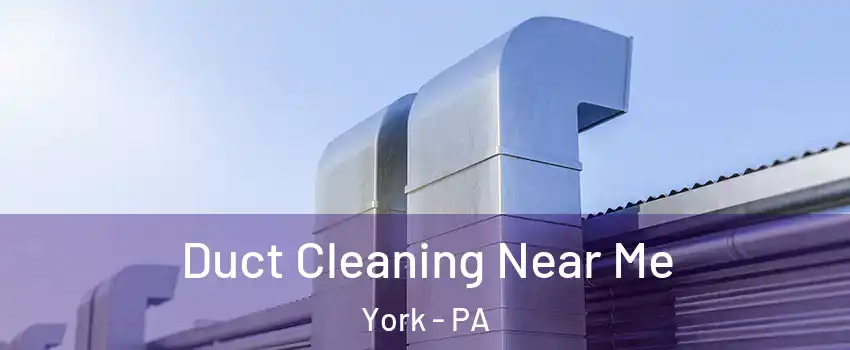  Duct Cleaning Near Me York - PA