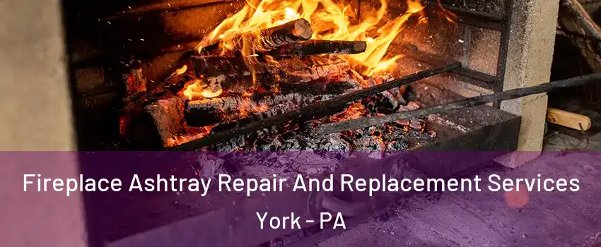  Fireplace Ashtray Repair And Replacement Services York - PA