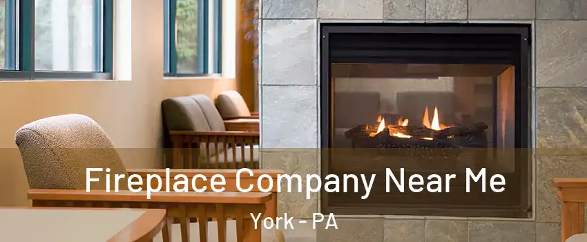  Fireplace Company Near Me York - PA