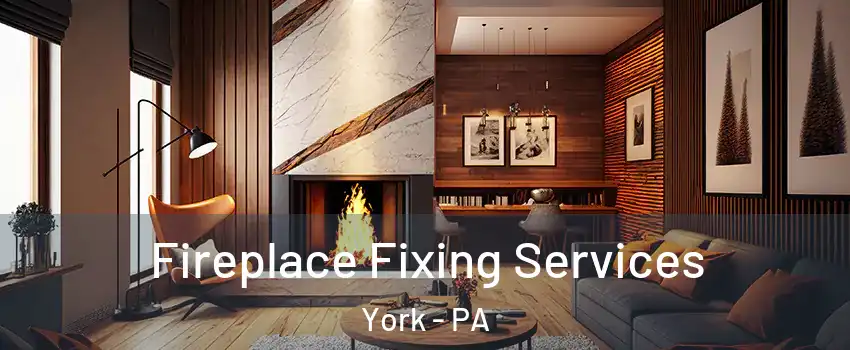  Fireplace Fixing Services York - PA