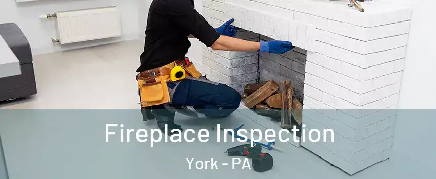  Fireplace Inspection York - PA