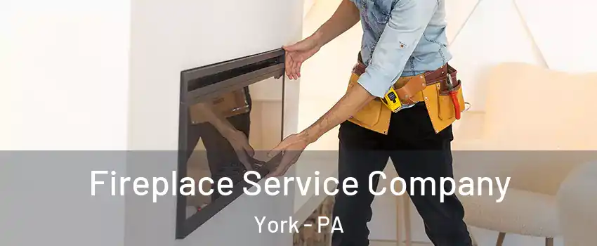  Fireplace Service Company York - PA