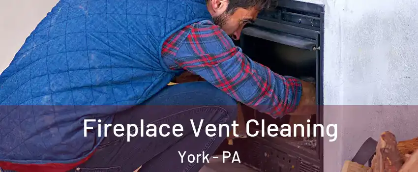  Fireplace Vent Cleaning York - PA