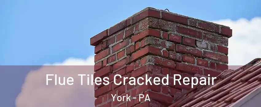  Flue Tiles Cracked Repair York - PA