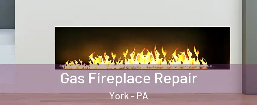  Gas Fireplace Repair York - PA