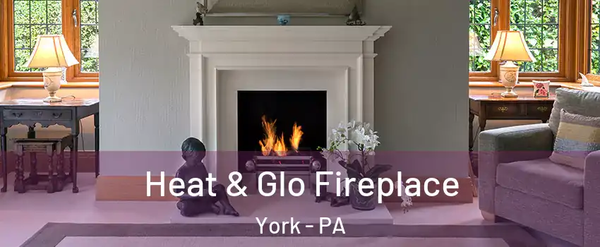  Heat & Glo Fireplace York - PA