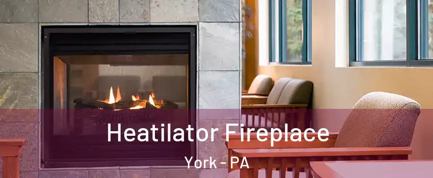  Heatilator Fireplace York - PA