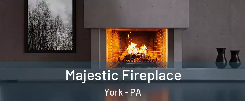  Majestic Fireplace York - PA