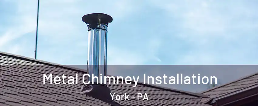  Metal Chimney Installation York - PA