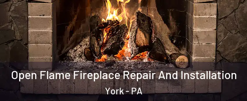  Open Flame Fireplace Repair And Installation York - PA