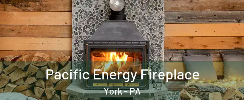 Pacific Energy Fireplace York - PA