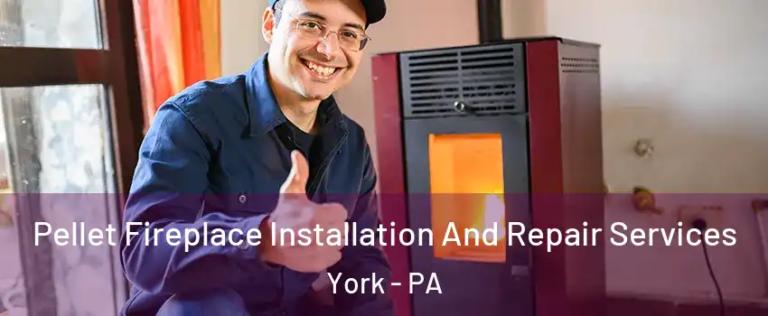  Pellet Fireplace Installation And Repair Services York - PA