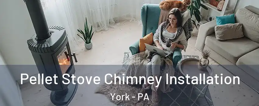  Pellet Stove Chimney Installation York - PA