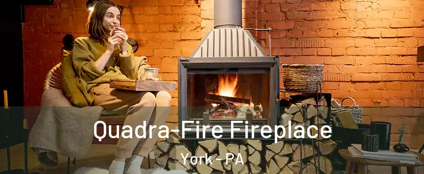  Quadra-Fire Fireplace York - PA