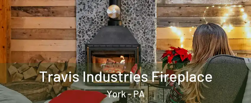  Travis Industries Fireplace York - PA
