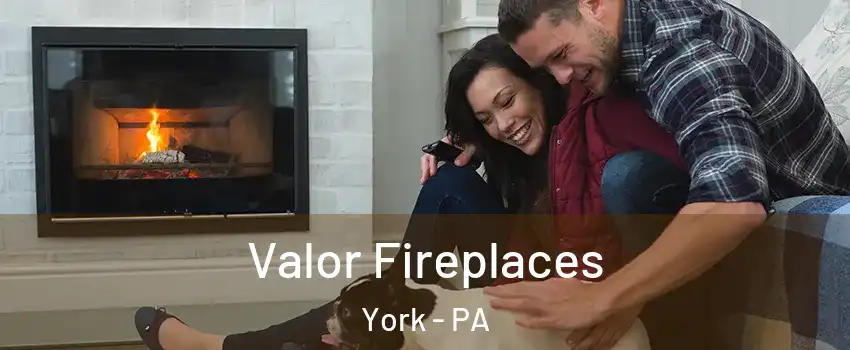  Valor Fireplaces York - PA