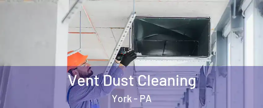  Vent Dust Cleaning York - PA
