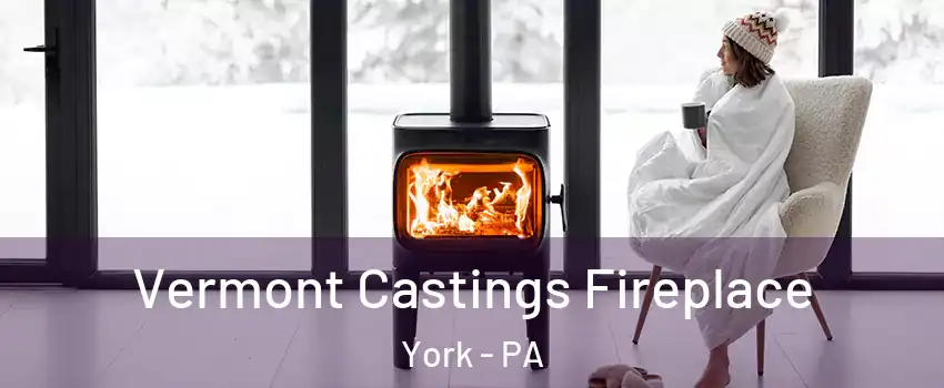  Vermont Castings Fireplace York - PA