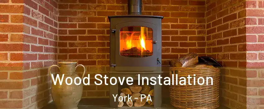  Wood Stove Installation York - PA
